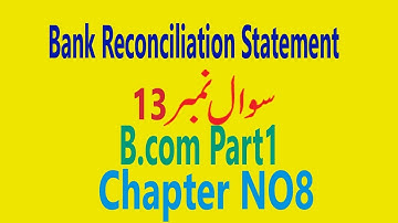 Bank Reconciliation Statement Question No 13 for B.com Part1  (Sir Muhammad Rafiq)