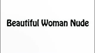 Learn How To Pronounce Beautiful Woman Nude