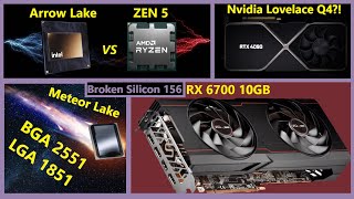 Arrow Lake vs Zen 5, Meteor Lake LGA 1851, Nvidia Lovelace Q4, RX 6700 10GB | Broken Silicon 156