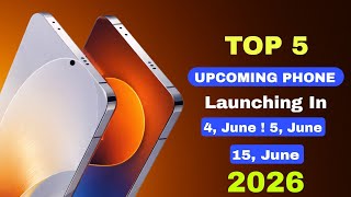 Top 5 Upcoming Phones Launching on June 4, 5, and 15, 2026!! Best Killer Phones & Upcoming Mobile...