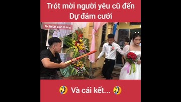Mời người yêu cũ đi đám cưới và cái kết...😂😂