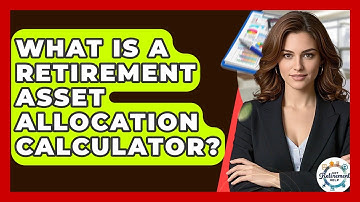What Is A Retirement Asset Allocation Calculator? - Get Retirement Help