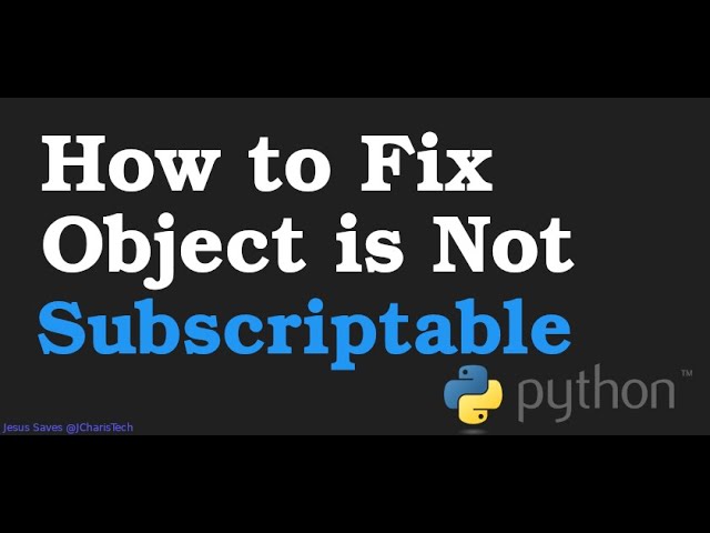 'Set' object is not subscriptable. 'INT' object is not subscriptable. 'Function' object is not subscriptable. Object fix