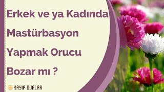 Erkek ve ya kadında mastürbasyon yapmak orucu bozar mı ? | kayıp dualar