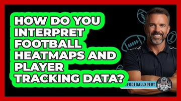 How Do You Interpret Football Heatmaps And Player Tracking Data? - The Football Xpert