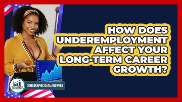 How Does Underemployment Affect Your Long-term Career Growth? - Demographic Data Answers