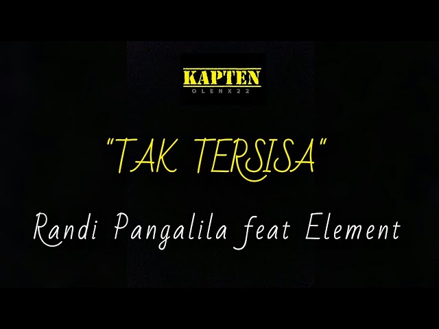 Randi Pangalila feat Element || Tak Tersisa (lirik) @kaptenolenx22 class=