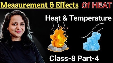 Heat and Temperature | Part 4 | Measurement and Effects of Heat | Class 8