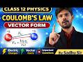 Lec-4 कक्षा 12 भौतिकी | कूलॉम का नियम (Vector Form) | विद्युत आवेश एवं क्षेत्र | By Sadhu Sir