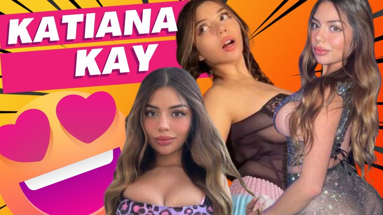Katiana Kay - Famous Social Media Influencer - YouTube