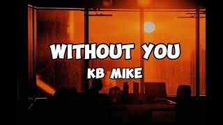 KB Mike - Without you (lyrics)