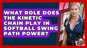 What Role Does The Kinetic Chain Play In Softball Swing Path Power? - Softball Basics and Beyond