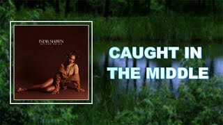 India Shawn - CAUGHT IN THE MIDDLE (Lyrics)