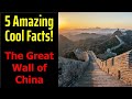5 Fascinating Facts About The Great Wall of China