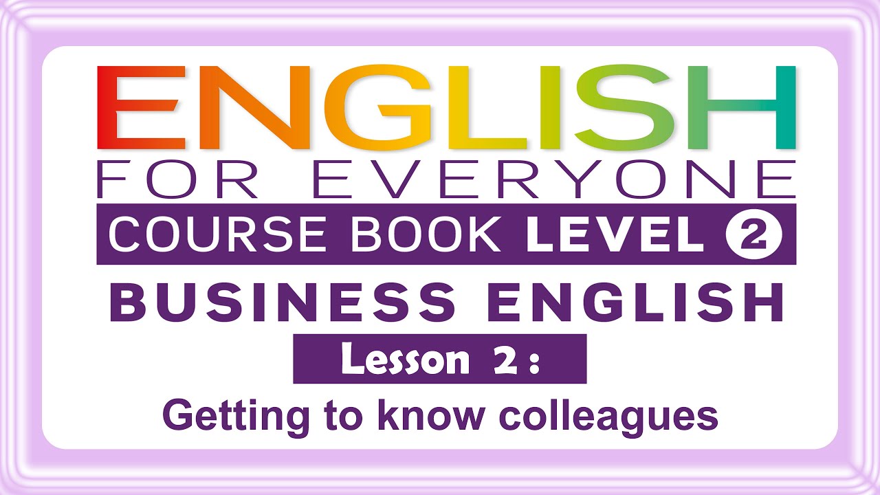 Lesson 02 _ BUSINESS ENGLISH COURSE LEVEL 2 _ English for Everyone ...