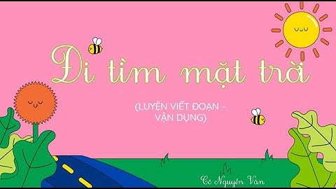 Bài 26: Đi tìm mặt trời (Luyện viết đoạn - Vận dụng) - Tiếng Việt 3 - Kết nối tri thức... [OLM.VN]