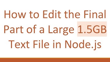 How to Edit the Final Part of a Large 1.5GB Text File in Node.js