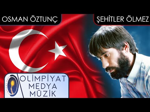 Osman Öztunç - Şehitler Ölmez