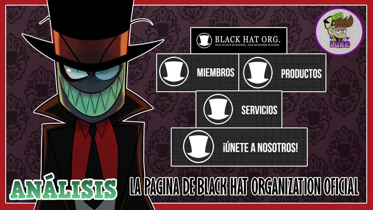 Black Hat Organization Análisis de la Pagina Oficial Villanos/Villainous El Louder Luke Black Hat Organization Análisis de la Pagina Oficial Villanos/Villainous El Louder Luke