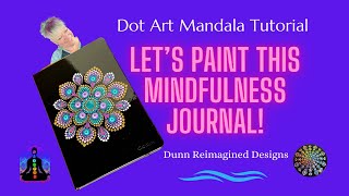Beginner Dot Art Mandala Tutorial |Meditation Journal  | Paint this Journal | Video 22