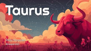 Taurus Daily Horoscope – 30 August 2025