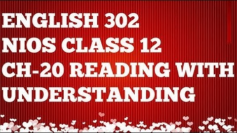 NIOS CH 20 READING WITH UNDERSTANDING (ENGLISH 302) BY SIDHARTH SIR