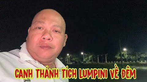 Canh Thánh Tích Lumpini Về Đêm #dungmapvlog #dungtocdaitv #thichminhtue
