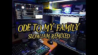 ODE TO MY FAMILY - SLOWJAM REMIXED (MUSIC REMIXED COLLECTION)
