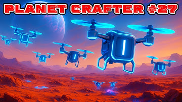 Planet Crafter Drones Deployed - Episode 27