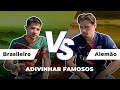 Adivinhar famosos Challenge#1 Brasileiro x Alemão