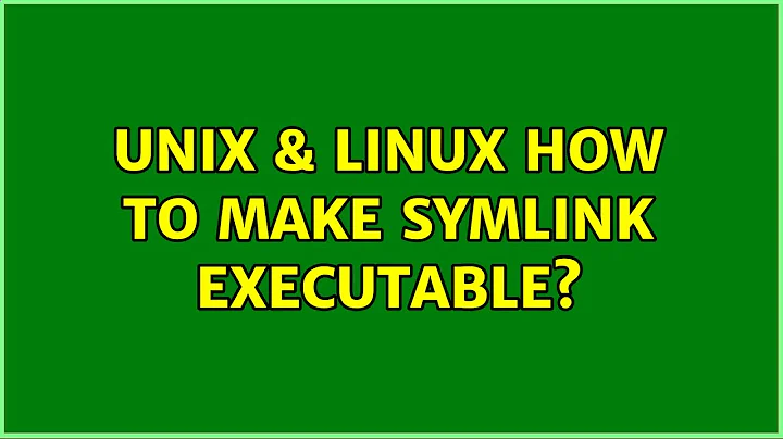 Unix & Linux: How to make symlink executable? (2 Solutions!!)