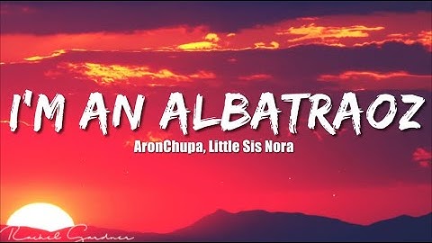 AronChupa, Little Sis Nora - I