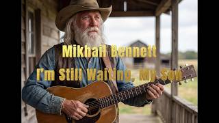 Mikhail Bennett - I’m Still Waiting, My Son (Lyrics)