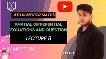 partial differential equations and questions lecture 8||4th Sem Maths by Mohit sir||3D BSc classes