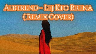 Albtrend - Lej Kto Rrena (Remix Cover) 2025