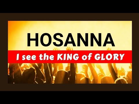 HOSANNA | I SEE THE KING OF GLORY | Worship Song with lyrics - YouTube