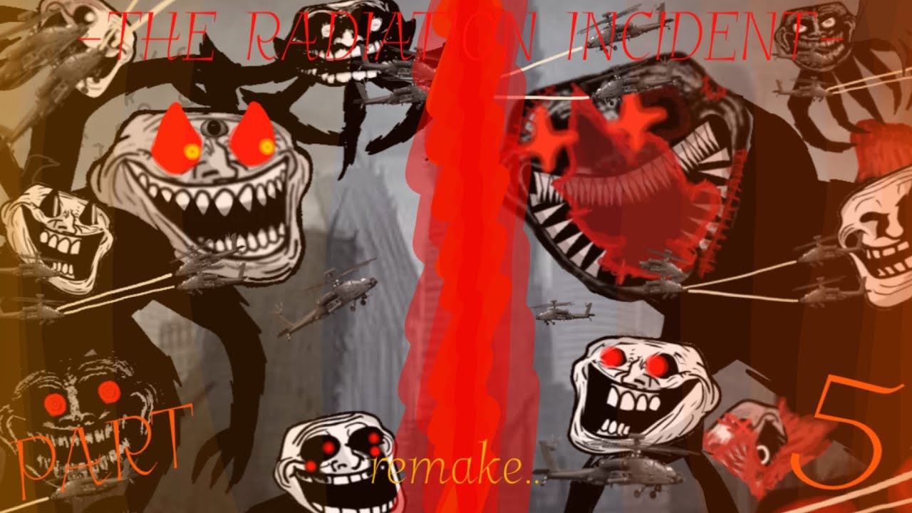 Trollge: The Radiation Incident Remake -PART 5-