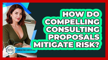 How Do Compelling Consulting Proposals Mitigate Risk? - Consulting Career Hub