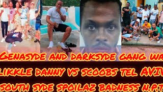 GENASYDE AND DARKSYDE GANG WAR SCOOBS VS LIKKLE DANNY A TEL AVIV SPOILAZ & SOUTH SYDE N.P.T