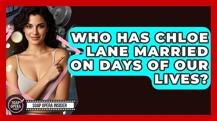 Who Has Chloe Lane Married On Days Of Our Lives? - Soap Opera Insider