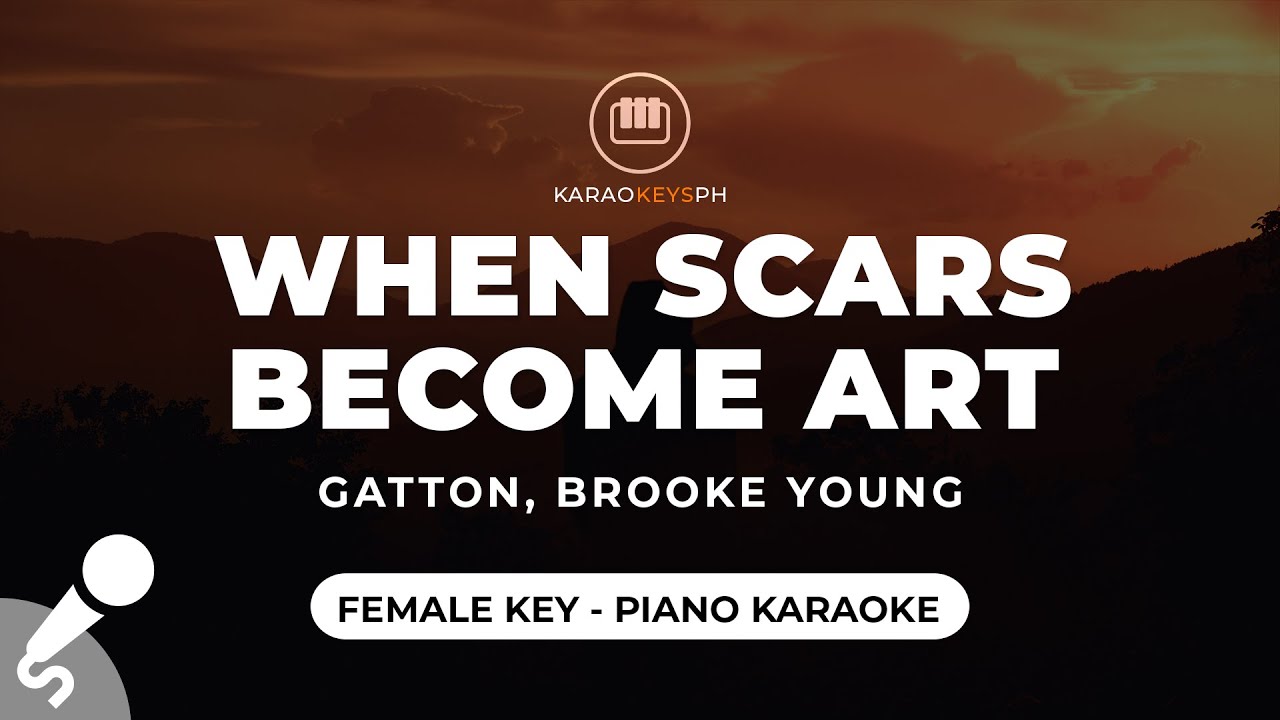 When Scars Become Art - Gatton (Female Key - Piano Karaoke)