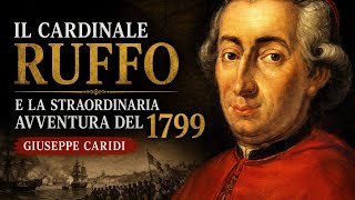 Il cardinale Ruffo e la straordinaria avventura del 1799 | Giuseppe Caridi