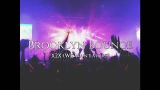 Brooklyn Bounce - X2X (We Want More)(Project Serenity Bootleg Edit)