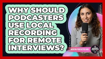 Why Should Podcasters Use Local Recording For Remote Interviews? - Modern Podcaster Hub