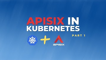 Set Up Ingress on Kubernetes With Apache APISIX Ingress Controller | APISIX in Kubernetes - Part 1