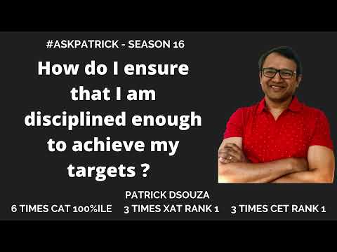 How do I ensure that I am disciplined enough to achieve my targets? | Patrick Dsouza