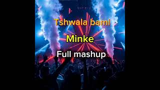 tshwala bami x minke amapiano full mashup 2024