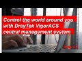 Control the world around you with DrayTek VigorACS central management system.