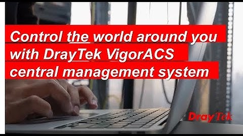 Control the world around you with DrayTek VigorACS central management system.