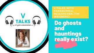 V Talks with Paranormal Researcher, Tim Weisberg!